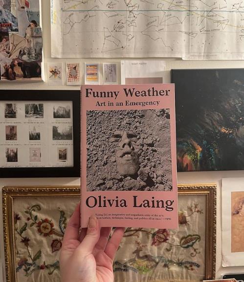 Funny Weather by Olivia Laing
This week, I went back to my roots and brought it back to my sprouting leaves. I believe originally introduced to me through @betweentwobooks , I’ve been intrigued by this collection of essays that discuss art in its many forms, it’s creators and it’s affectors. The book is divvied up into looks into artists lives and their processes, love letters to artists, sections from Laing’s work as a columnist, interviews, and homages to Britain’s women writers (Laing hails from Britain, currently residing in Cambridge).
I’ll just say that the ending sections, about last two, weren’t as good as the first and longest section….I think the beginning appeals to me more because they remind me of picture books of artists that talked about their lives and process when I was a tot. I could delve deep into the life of another artist and still can even as I live my own life as an artist. And I believe it has to do with the thrill of learning about someone knew, familiarizing yourself with their work--I learned of Joseph Cornell’s ‘combines’ and memory boxes which seemed artistically linked to my current work for my thesis, which is exhilarating.
All that aside, Laing is a masterful writer, an artist with words on her own accord gushing about folks who deserve to be gushed about whilst examining the importance and philosophy of art in the modern age and society.
Above all else, read it for the ‘Artist’s Lives’ section
4/5